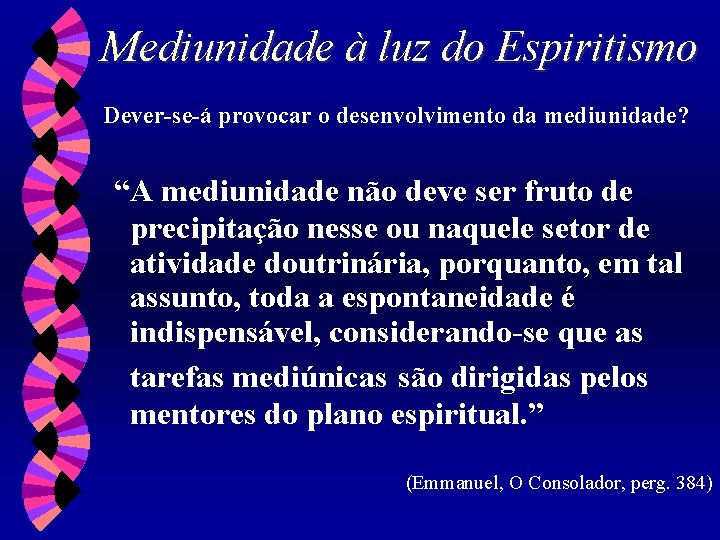 Mediunidade à luz do Espiritismo Dever-se-á provocar o desenvolvimento da mediunidade? “A mediunidade não