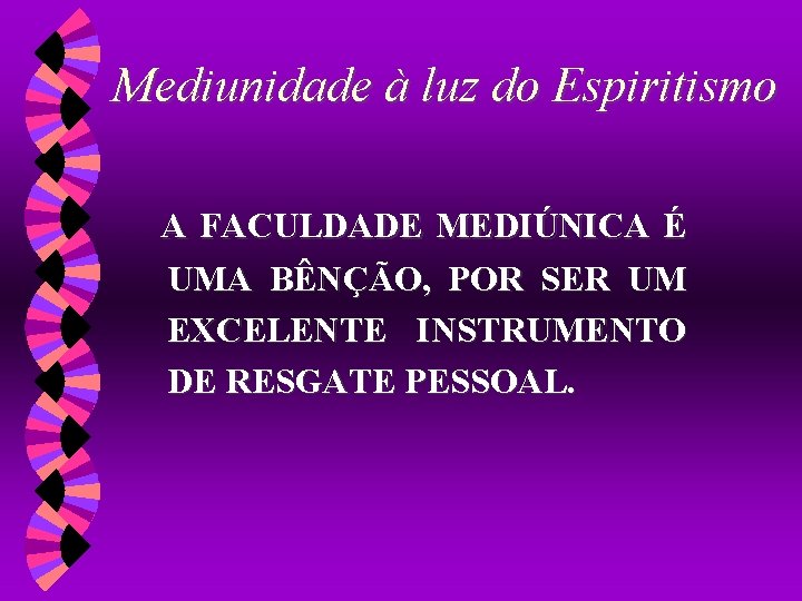 Mediunidade à luz do Espiritismo A FACULDADE MEDIÚNICA É UMA BÊNÇÃO, POR SER UM