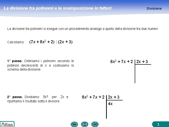 La divisione tra polinomi e la scomposizione in fattori Divisione La divisione tra polinomi