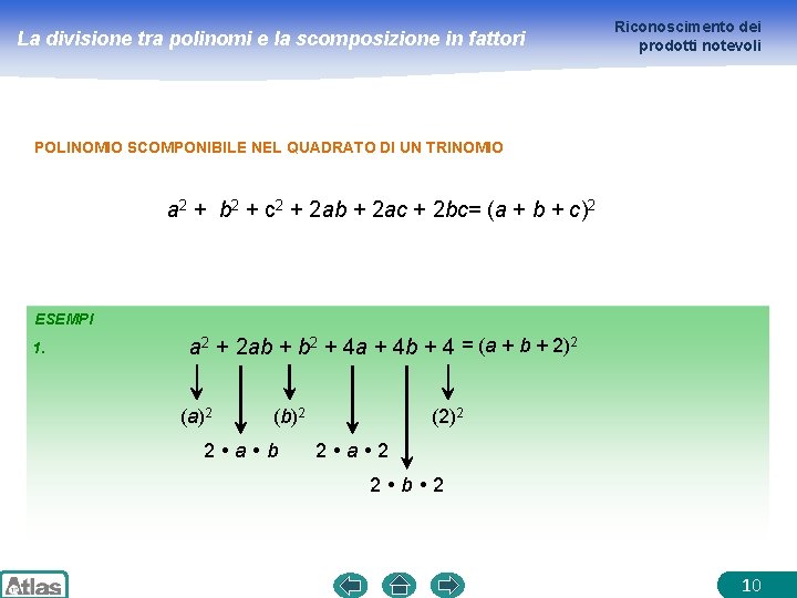 La divisione tra polinomi e la scomposizione in fattori Riconoscimento dei prodotti notevoli POLINOMIO