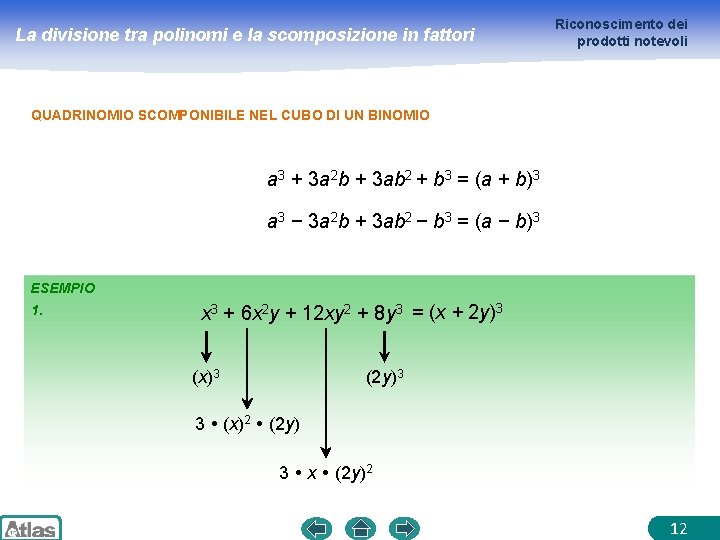La divisione tra polinomi e la scomposizione in fattori Riconoscimento dei prodotti notevoli QUADRINOMIO