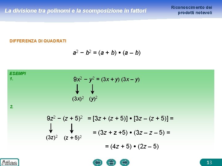 La divisione tra polinomi e la scomposizione in fattori Riconoscimento dei prodotti notevoli DIFFERENZA