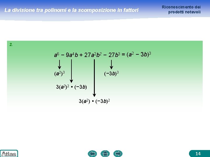 La divisione tra polinomi e la scomposizione in fattori Riconoscimento dei prodotti notevoli 2.