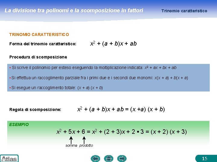 La divisione tra polinomi e la scomposizione in fattori Trinomio caratteristico TRINOMIO CARATTERISTICO Forma