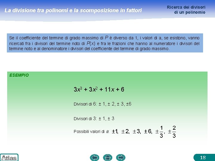 La divisione tra polinomi e la scomposizione in fattori Ricerca dei divisori di un