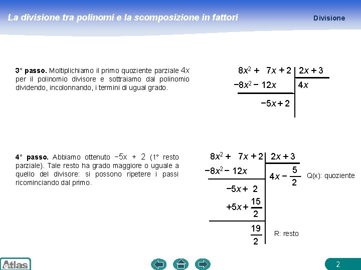 La divisione tra polinomi e la scomposizione in fattori 3° passo. Moltiplichiamo il primo