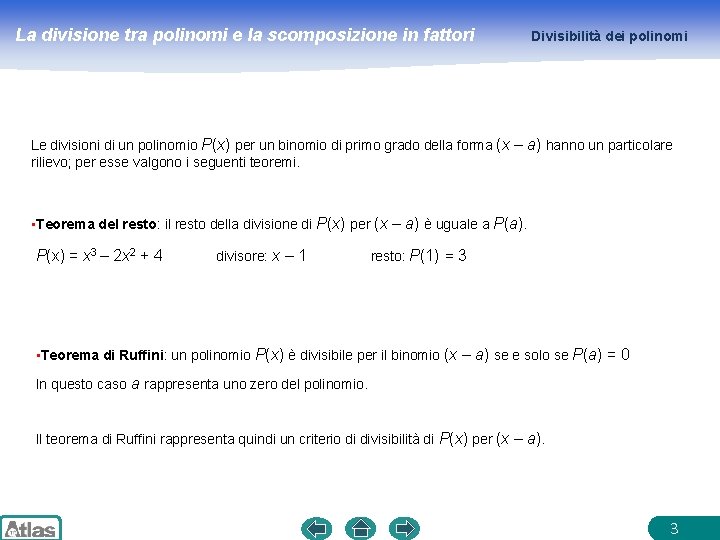 La divisione tra polinomi e la scomposizione in fattori Divisibilità dei polinomi Le divisioni