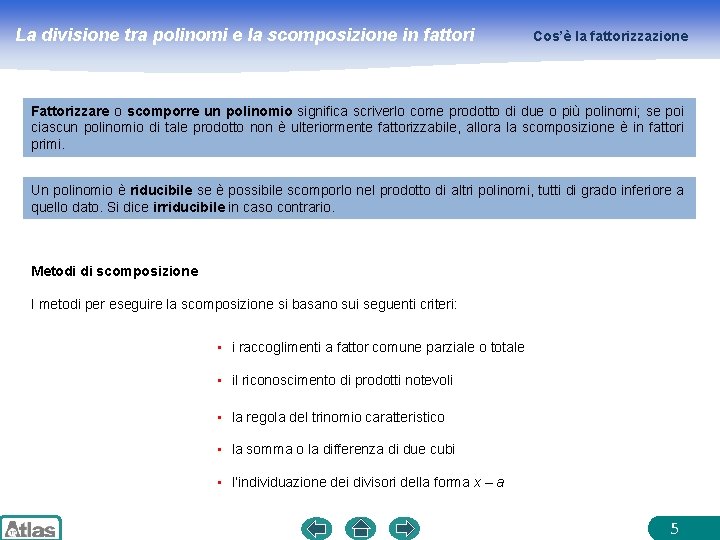 La divisione tra polinomi e la scomposizione in fattori Cos’è la fattorizzazione Fattorizzare o