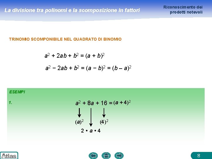 La divisione tra polinomi e la scomposizione in fattori Riconoscimento dei prodotti notevoli TRINOMIO