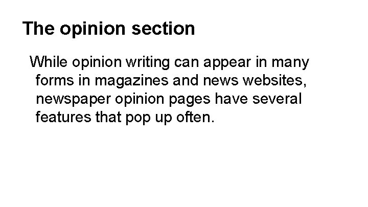 The opinion section While opinion writing can appear in many forms in magazines and