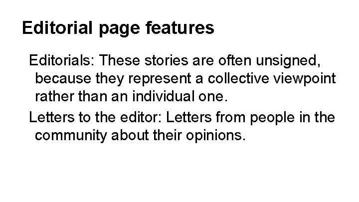 Editorial page features Editorials: These stories are often unsigned, because they represent a collective