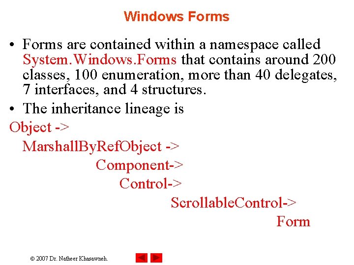 Windows Forms • Forms are contained within a namespace called System. Windows. Forms that