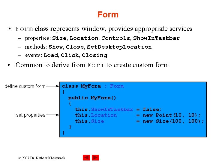 Form • Form class represents window, provides appropriate services – properties: Size, Location, Controls,