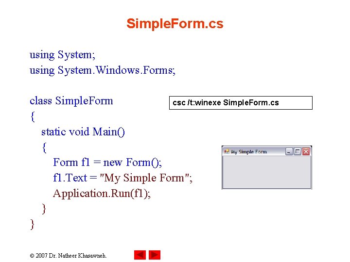 Simple. Form. cs using System; using System. Windows. Forms; class Simple. Form csc /t: