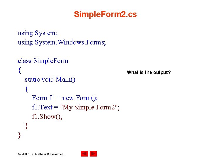 Simple. Form 2. cs using System; using System. Windows. Forms; class Simple. Form {