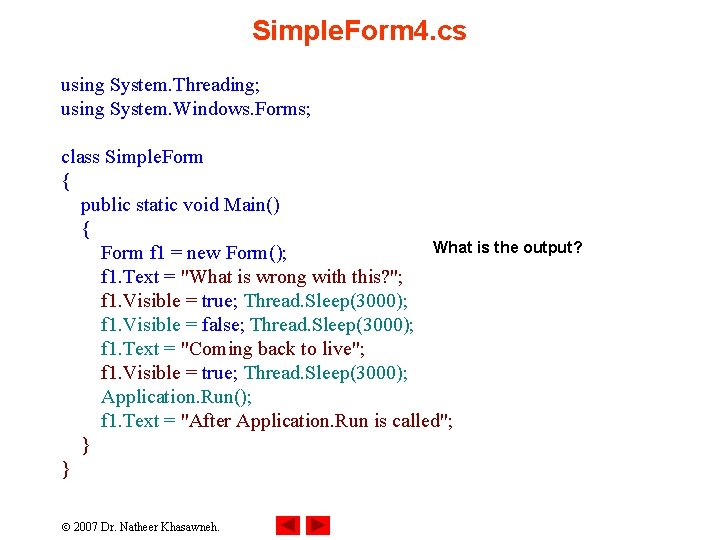 Simple. Form 4. cs using System. Threading; using System. Windows. Forms; class Simple. Form