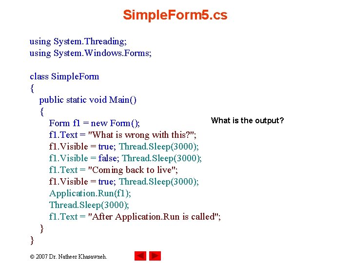 Simple. Form 5. cs using System. Threading; using System. Windows. Forms; class Simple. Form