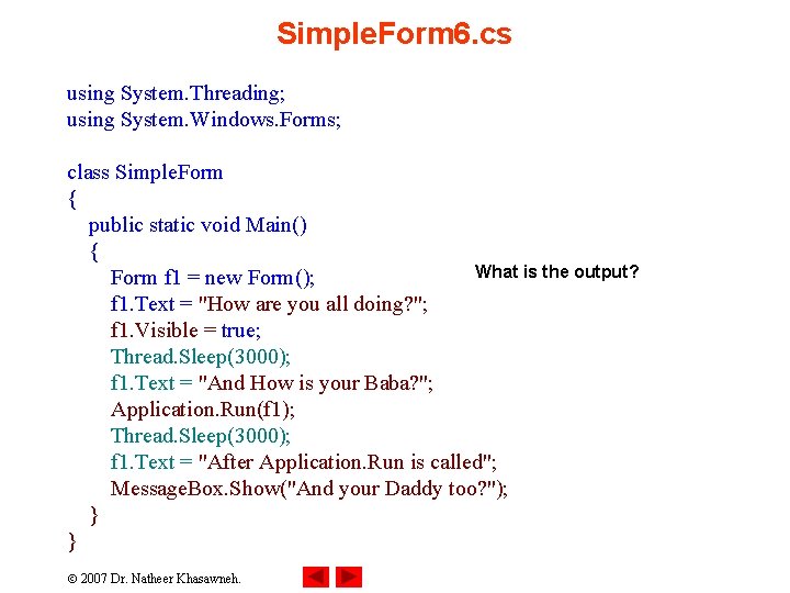 Simple. Form 6. cs using System. Threading; using System. Windows. Forms; class Simple. Form