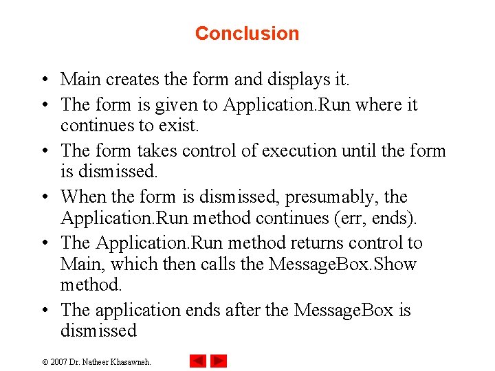Conclusion • Main creates the form and displays it. • The form is given