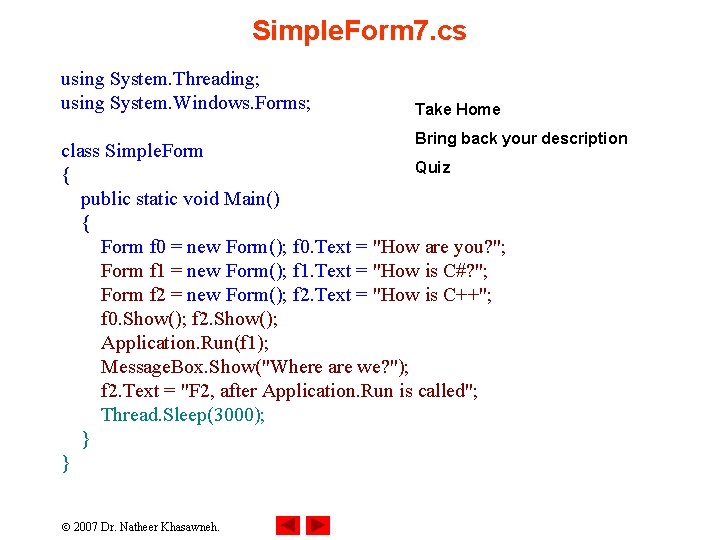 Simple. Form 7. cs using System. Threading; using System. Windows. Forms; Take Home Bring