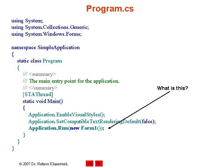 Program. cs using System; using System. Collections. Generic; using System. Windows. Forms; namespace Simple.