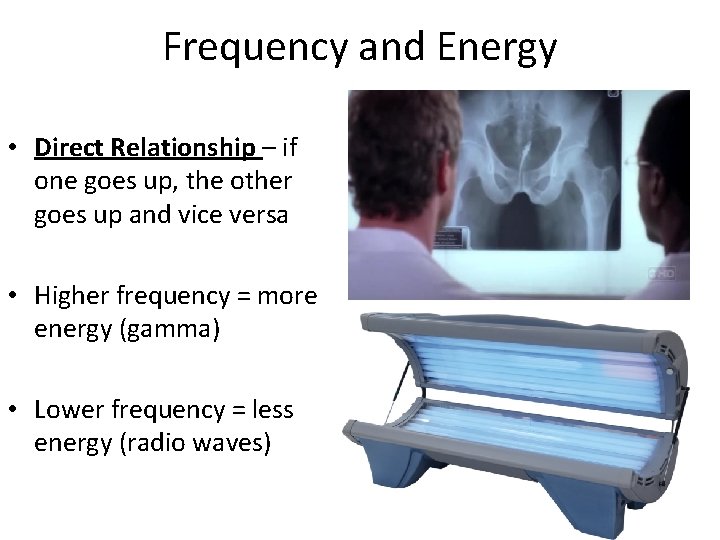 Frequency and Energy • Direct Relationship – if one goes up, the other goes