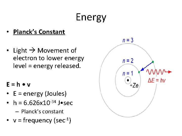 Energy • Planck’s Constant • Light Movement of electron to lower energy level =