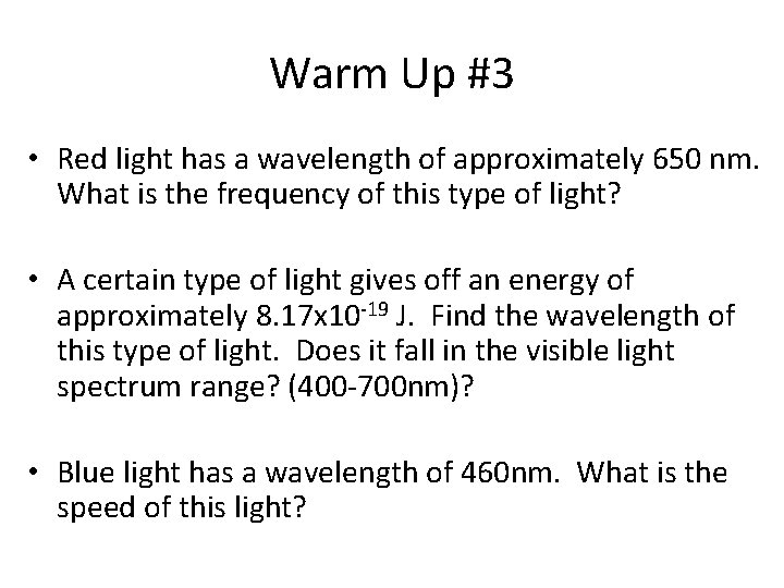 Warm Up #3 • Red light has a wavelength of approximately 650 nm. What