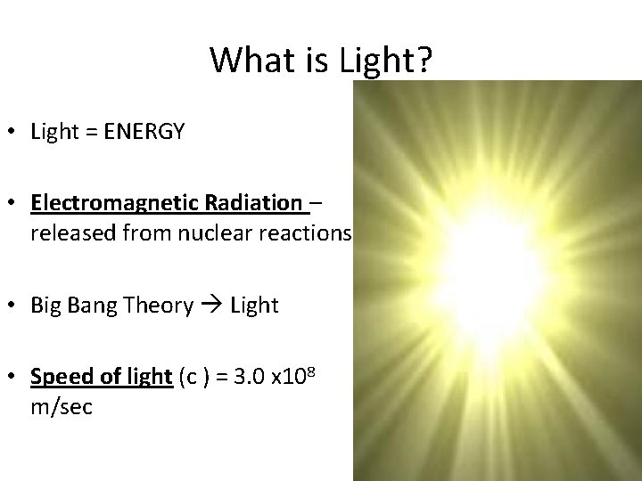 What is Light? • Light = ENERGY • Electromagnetic Radiation – released from nuclear