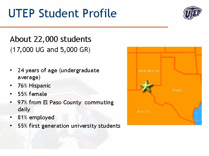 UTEP Student Profile About 22, 000 students (17, 000 UG and 5, 000 GR)