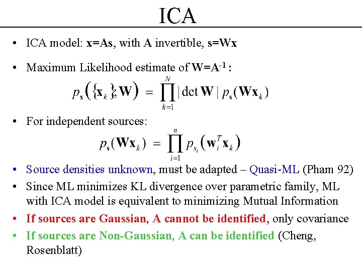 ICA • ICA model: x=As, with A invertible, s=Wx • Maximum Likelihood estimate of