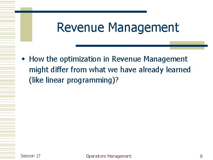 Introduction Revenue Management Operations management Session 17 Introduction to Revenue Management