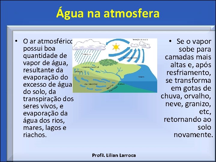 Água na atmosfera • Se o vapor sobe para camadas mais altas e, após