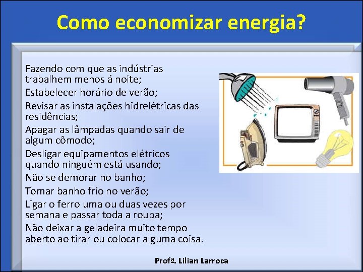 Como economizar energia? Fazendo com que as indústrias trabalhem menos á noite; Estabelecer horário