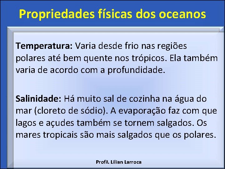 Propriedades físicas dos oceanos Temperatura: Varia desde frio nas regiões polares até bem quente