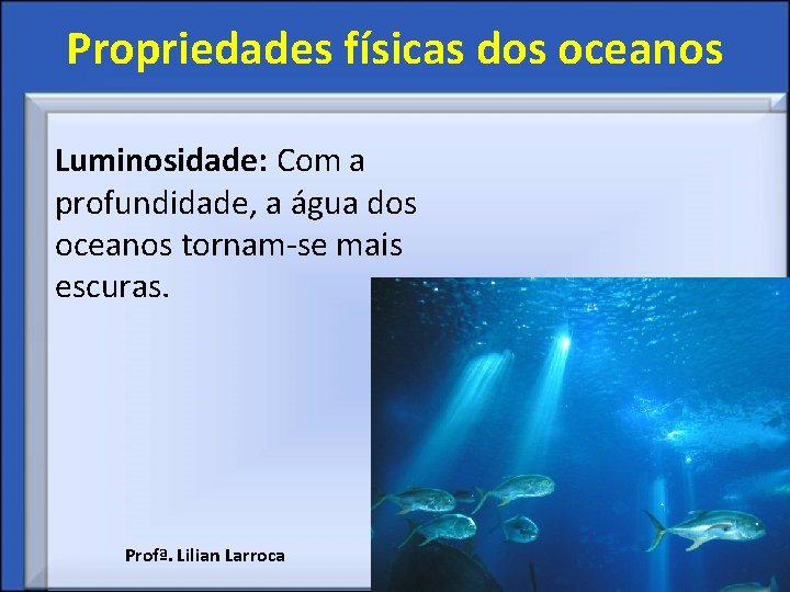 Propriedades físicas dos oceanos Luminosidade: Com a profundidade, a água dos oceanos tornam-se mais