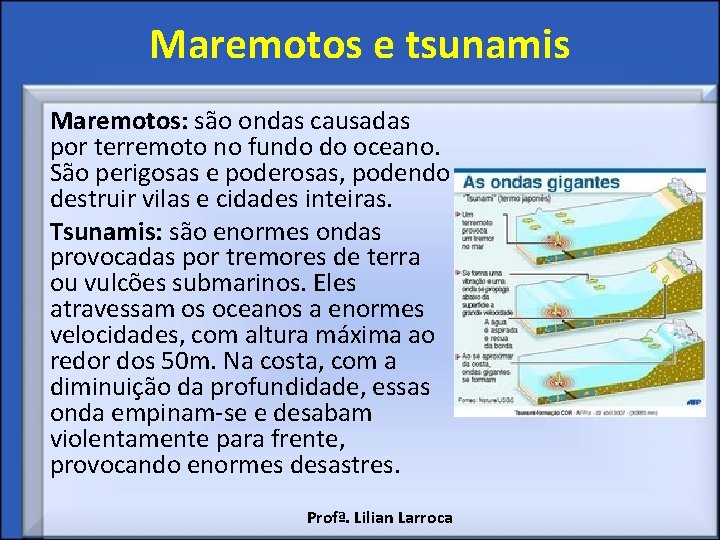 Maremotos e tsunamis Maremotos: são ondas causadas por terremoto no fundo do oceano. São