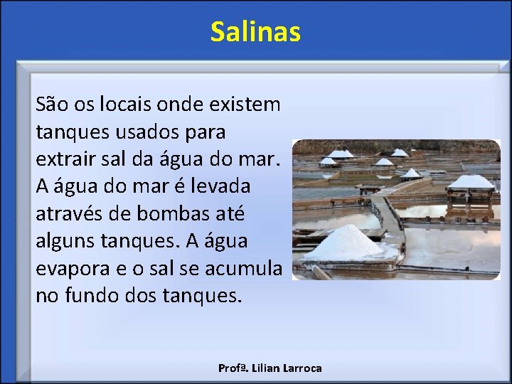 Salinas São os locais onde existem tanques usados para extrair sal da água do