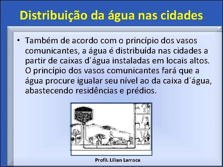 Distribuição da água nas cidades • Também de acordo com o princípio dos vasos