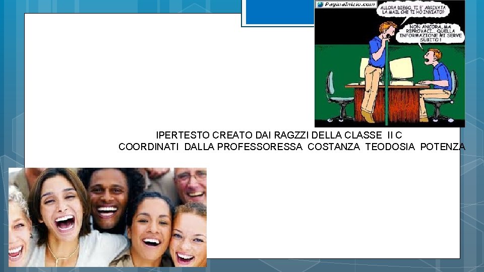 IPERTESTO CREATO DAI RAGZZI DELLA CLASSE II C COORDINATI DALLA PROFESSORESSA COSTANZA TEODOSIA IPERTESTO CREATO DAI RAGZZI DELLA CLASSE II C COORDINATI DALLA PROFESSORESSA COSTANZA TEODOSIA