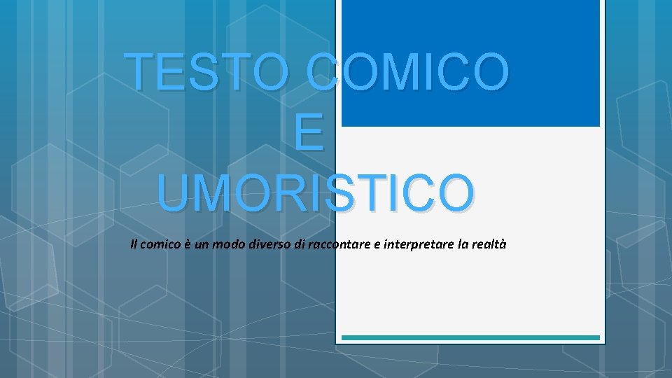 TESTO COMICO E UMORISTICO Il comico è un modo diverso di raccontare e TESTO COMICO E UMORISTICO Il comico è un modo diverso di raccontare e