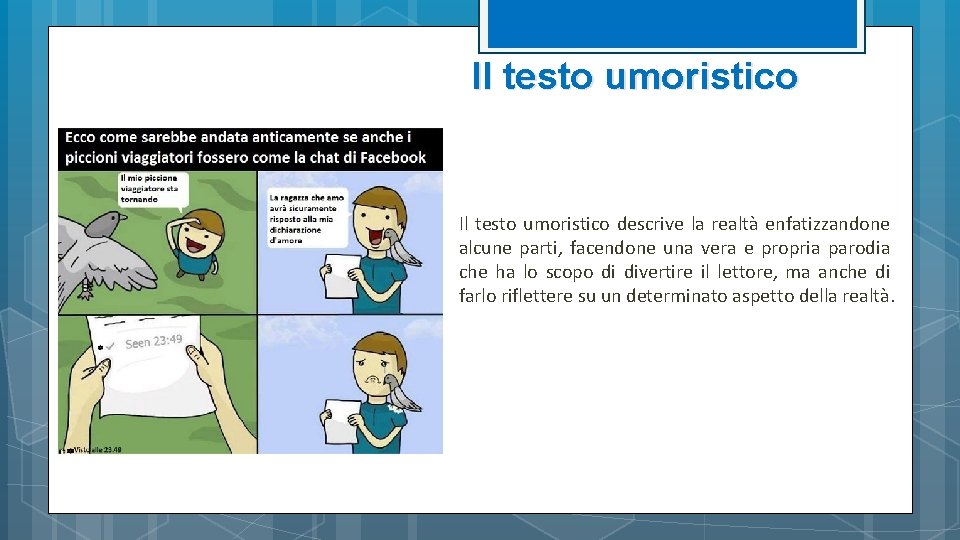 Il testo umoristico descrive la realtà enfatizzandone alcune parti, facendone una vera e propria Il testo umoristico descrive la realtà enfatizzandone alcune parti, facendone una vera e propria