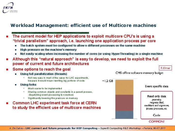 Workload Management: efficient use of Multicore machines n The current model for HEP applications