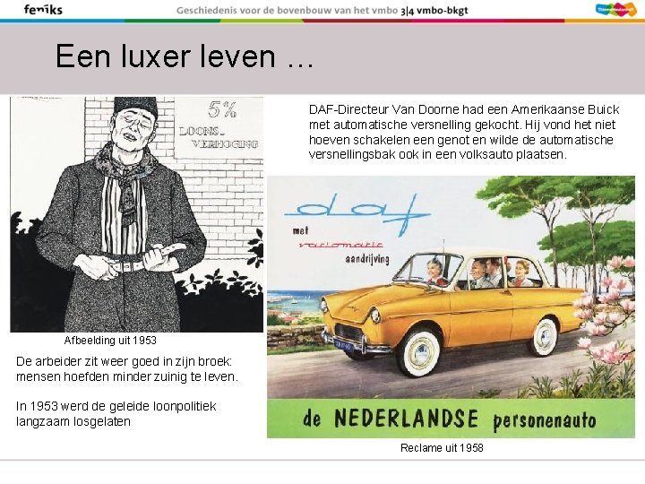 Een luxer leven … DAF-Directeur Van Doorne had een Amerikaanse Buick met automatische versnelling