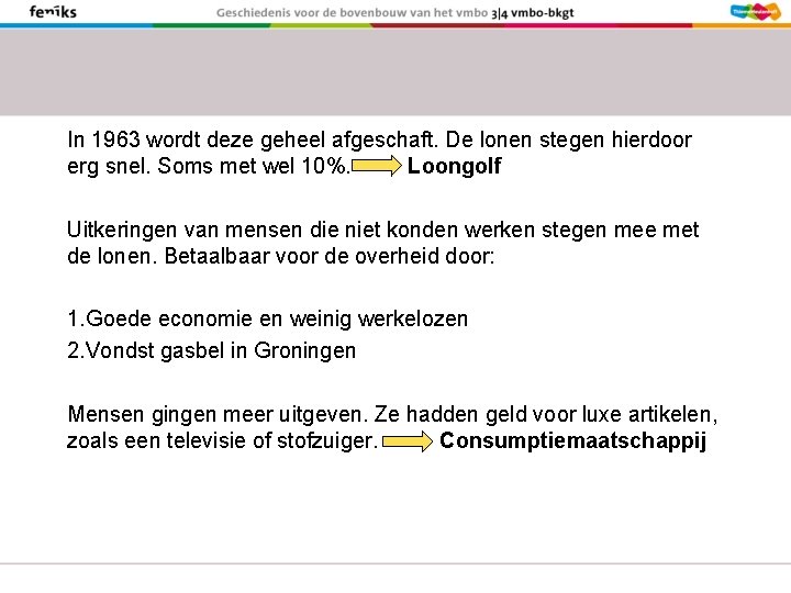 In 1963 wordt deze geheel afgeschaft. De lonen stegen hierdoor erg snel. Soms met