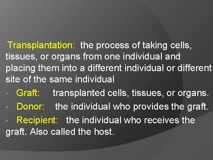 Transplantation: the process of taking cells, tissues, or organs from one individual and placing
