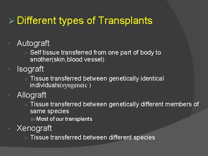 Ø Different types of Transplants Autograft ○ Self tissue transferred from one part of