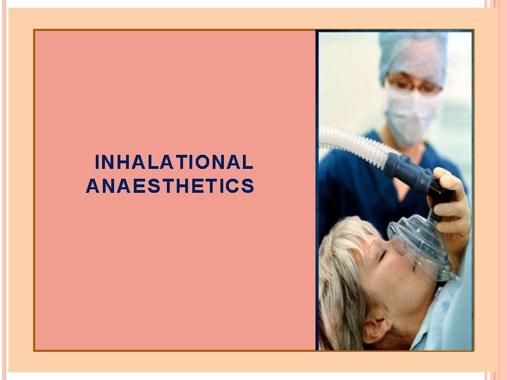 INHALATIONAL ANAESTHETICS PROPERTIES Inhalation anesthetics are one of