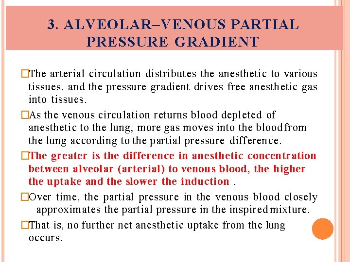 3. ALVEOLAR–VENOUS PARTIAL PRESSURE GRADIENT �The arterial circulation distributes the anesthetic to various tissues,