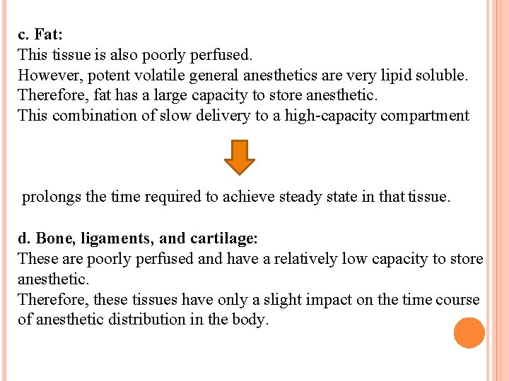 c. Fat: This tissue is also poorly perfused. However, potent volatile general anesthetics are